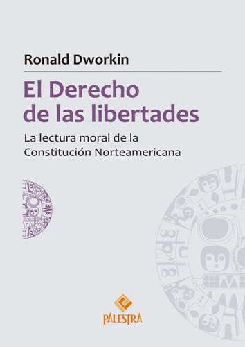 El Derecho De Las Libertades, De Ronald Dworkin (estados Unidos). Editorial Palestra Editores En Español