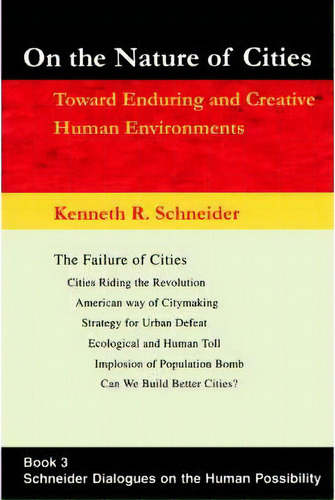 On The Nature Of Cities : Toward Enduring And Creative Human Environments, De Kenneth R Schneider. Editorial Iuniverse, Tapa Blanda En Inglés