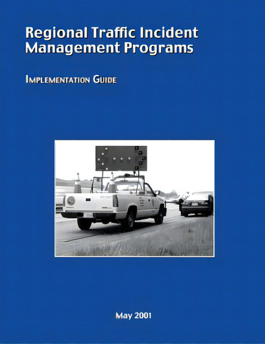 Regional Traffic Incident Management Programs: Implementation Guide, De Administration, Federal Highway., Vol. 1. Editorial Createspace, Tapa Blanda En Inglés, 2001