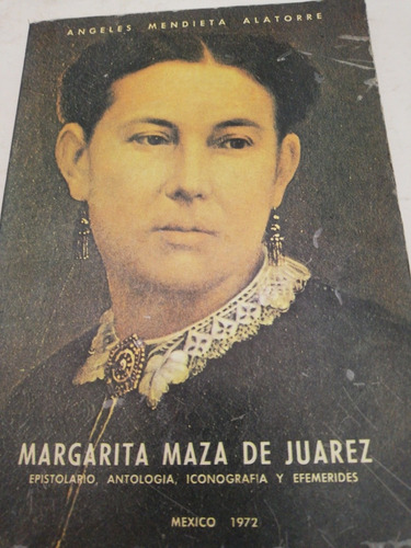  Margarita Maza De Juárez / Ángeles Mendieta Alatorre