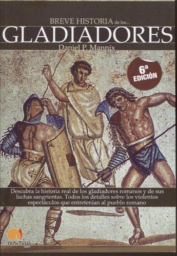Breve Historia De Los Gladiadores - Miguel A. Novillo Lopez