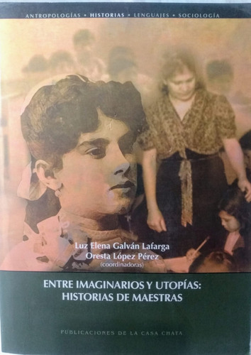 Entre Imaginarios Y Utopías (01c4) Historias De Maestras