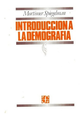 Introduccion A La Demografia - Spiegelman Mortimer, De Spiegelman Mortimer. Editorial Fondo De Cultura Económica En Español