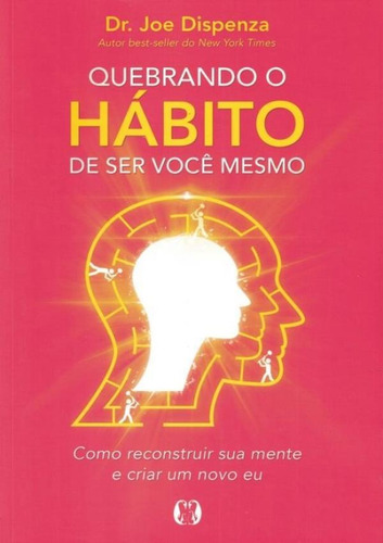 Libro Quebrando O Habito De Ser Voce Mesmo Como Desconstruir