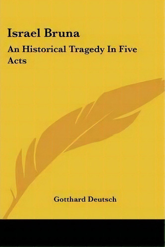 Israel Bruna : An Historical Tragedy In Five Acts, De Gotthard Deutsch. Editorial Kessinger Publishing, Tapa Blanda En Inglés