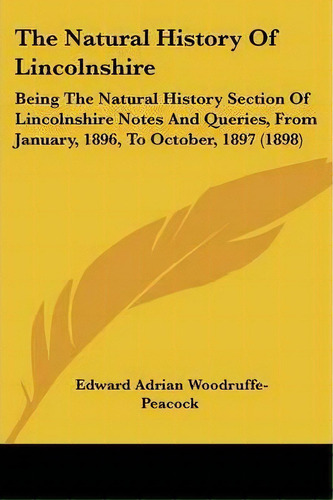 The Natural History Of Lincolnshire, De Edward Adrian Woodruffe-peacock. Editorial Kessinger Publishing, Tapa Blanda En Inglés