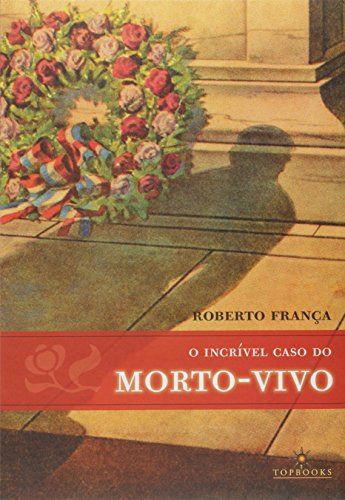 Libro Incrível Caso Do Morto Vivo O De Roberto França Topboo