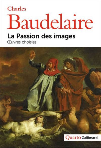 La Passion Des Images - Oeuvres Choisies - Charles Baudelai