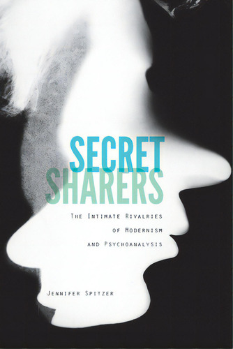 Secret Sharers: The Intimate Rivalries Of Modernism And Psychoanalysis, De Spitzer, Jennifer. Editorial Fordham Univ Pr, Tapa Dura En Inglés