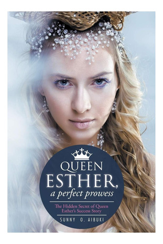 Livro: Rainha Ester, Uma Proeza Perfeita: O Segredo Oculto D