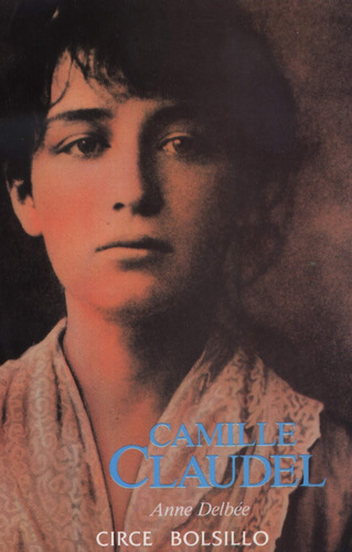 Camille Claudel, De Delbee Anne. N/a, Vol. Volumen Unico. Editorial Circe, Tapa Blanda, Edición 2 En Español, 1997