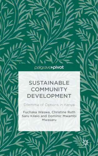 Sustainable Community Development: Dilemma Of Options In Kenya, De Waswa, F.. Editorial Springer Nature, Tapa Dura En Inglés