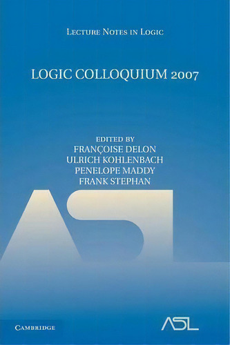 Lecture Notes In Logic: Logic Colloquium 2007 Series Number 35, De Francoise Delon. Editorial Cambridge University Press, Tapa Blanda En Inglés