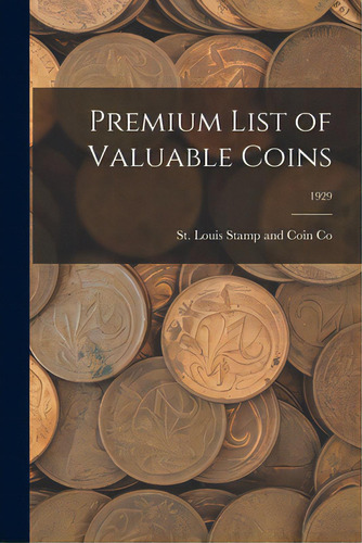 Premium List Of Valuable Coins; 1929, De St Louis Stamp And Coin Co. Editorial Hassell Street Pr, Tapa Blanda En Inglés