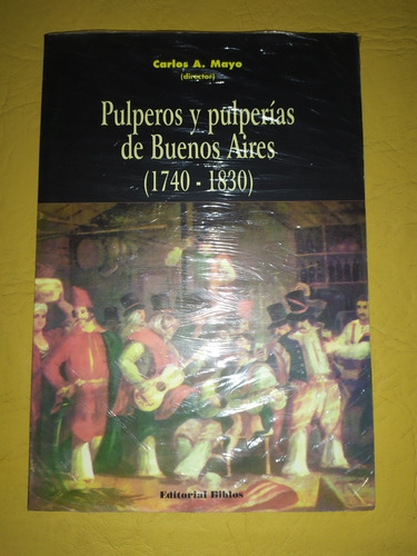 Pulperos Y Pulperías De Buenos Aires (1740-1830) C. A. Mayo (Usado)