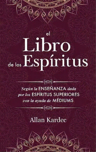 El Libro de los Espiritus : contiene los principios de la doctrina espiritista sobre la inmortali..., de Allan Kardec. Editorial Discovery Publisher, tapa dura en español