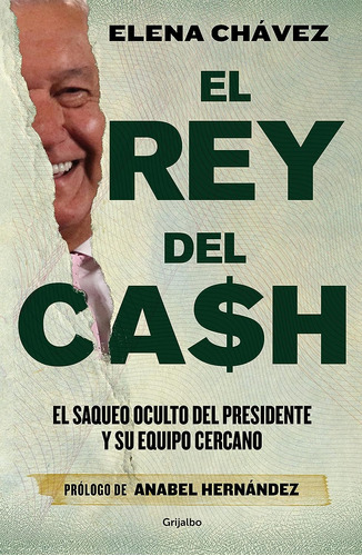 El Rey Del Cash: El Saqueo Oculto Del Presidente Y Su Equ...