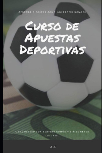 Libro: Curso De Apuestas Deportivas: Gana Dinero En Apuestas