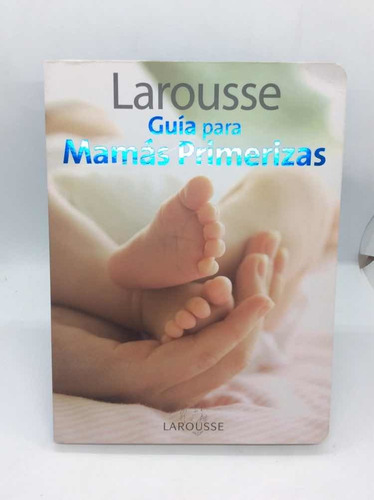 Guía Para Mamás Primerizas - Larousse
