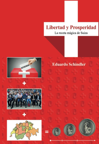 Libro: Libertad Y Prosperidad: La Receta Mágica De Suiza (sp