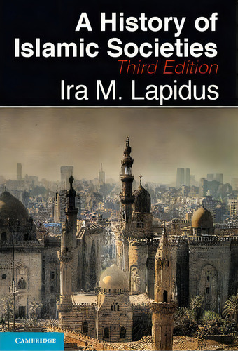 A History Of Islamic Societies, De Ira M. Lapidus. Editorial Cambridge University Press, Tapa Dura En Inglés