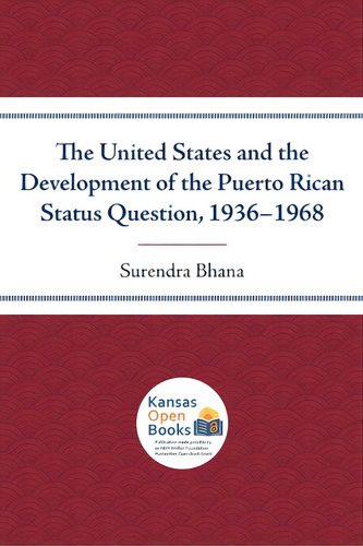 The United States And The Development Of The Puerto Rican Status Question, 1936-1968, De Bhana, Surendra. Editorial Univ Pr Of Kansas, Tapa Blanda En Inglés