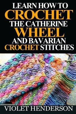 Libro Learn How To Crochet The Catherine Wheel And Bavari...