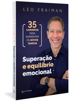 Comprar Superação e equilíbrio emocional: 35 caminhos para enfrentar os novos tempos, de Fraiman, Leo. Editorial Autêntica Editora Ltda., capa mole em português, 2020
