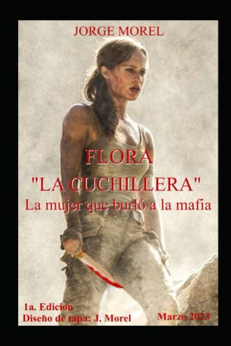 Flora La Cuchillera: La Mujer Que Burlo A La Mafia