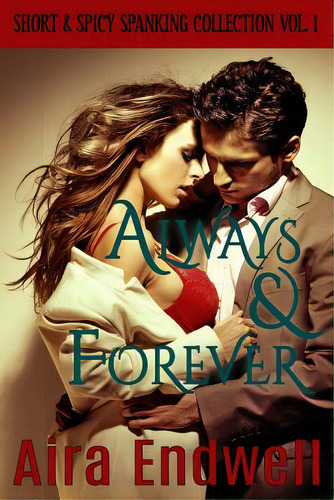 Always & Forever: Short & Spicy Spanking Collection Vol. 1, De Endwell, Aira. Editorial Createspace, Tapa Blanda En Inglés