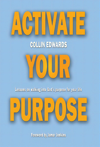 Activate Your Purpose: Lessons On Walking Into God's Purpose For Your Life!, De Edwards, Collin., Vol. 1. Editorial Lightning Source Inc, Tapa Dura En Inglés