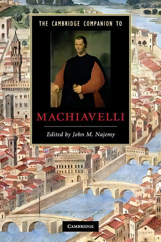The Cambridge Companion To Machiavelli, De John M. Najemy. Editorial Cambridge University Press, Tapa Blanda En Inglés, 2015