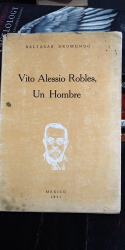 Vito Alessio Robles Un Hombre Baltasar Dromundo