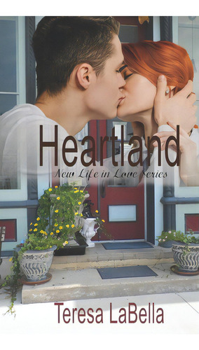 Heartland: Where Life And Love Meet: New Life In Love Series, De Labella, Teresa., Vol. 1. Editorial Lightning Source Inc, Tapa Blanda En Inglés