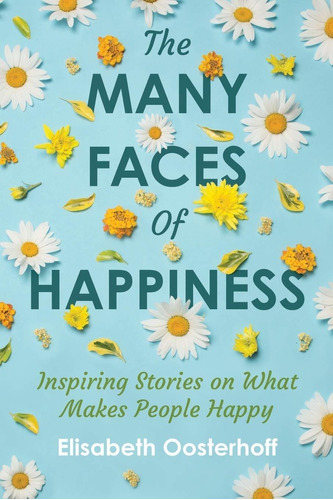 Libro The Many Faces Of Happiness: Inspiring Stories On Wh