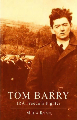 Tom Barry : Ira Freedom Fighter, De Meda Ryan. Editorial The Mercier Press Ltd, Tapa Blanda En Inglés, 2005