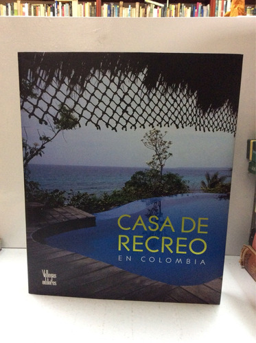 Casa De Recreo En Colombia - Fotografía - Villegas Editores