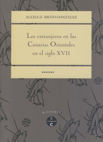 Extranjeros En Las Canarias Orientales En El Siglo Xvii,l...