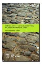 Comprar Critica, Metodo E Escrita Da Historia...: Crítica, Método E Escrita Da História Em João Capistrano De Abreu, De Oliveira, Maria Da Gloria De. Série História Editora Fgv, Capa Mole Em Português, 20