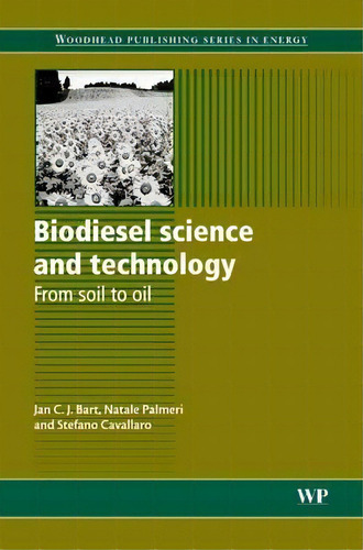 Biodiesel Science And Technology : From Soil To Oil, De Jan C J Bart. Editorial Elsevier Science & Technology, Tapa Blanda En Inglés