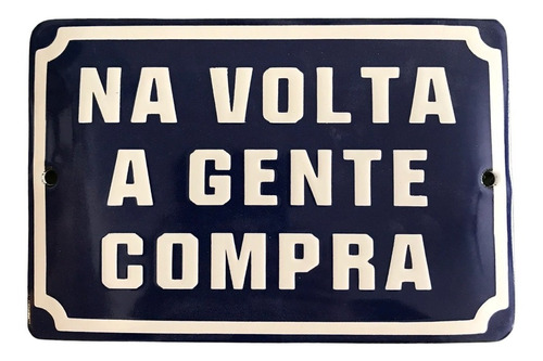 Placa Esmaltada - Na Volta A Gente Compra