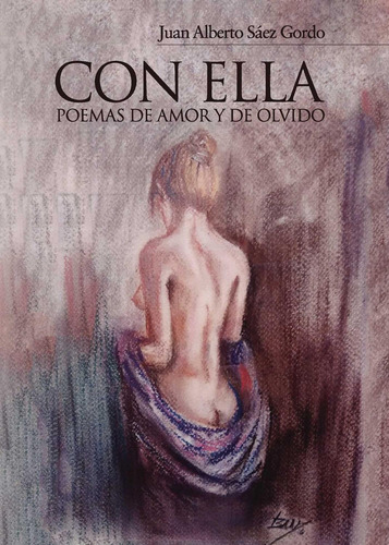 Con Ella. Poemas De Amor Y De Olvido, de Sáez Gordo , Juan Alberto.., vol. 1. Editorial Cultiva Libros S.L., tapa pasta blanda, edición 1 en español, 2014