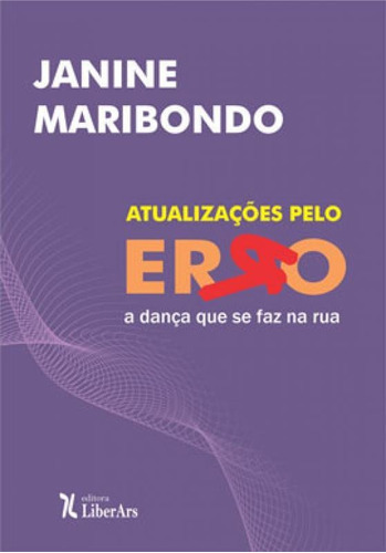 Atualizações Pelo Erro: A Dança Que Se Faz Na Rua, De Maribondo, Janine. Editora Liber Ars, Capa Mole Em Português