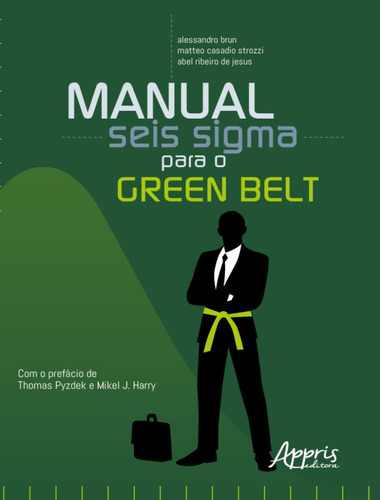 Manual Seis Sigma Para O Green Belt - Guia Pratico Da Metodologia E Suas Ferramentas De Melhoria Continua, De Jesus, Abel Ribeiro De. Editorial Appris, Tapa Mole, Edición 1 En Português, 2022