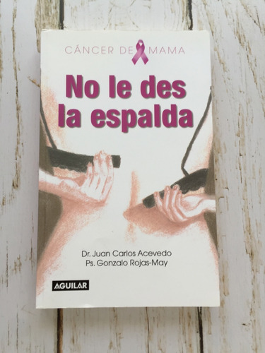 Cáncer De Mama, No Le Des La Espalda / Dr. Juan Carlos