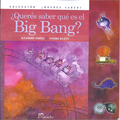 ¿ Querés Saber Qué Es El Big Bang?, A. Gangui & V. Bilotti