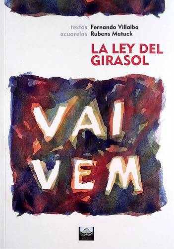 Vai Vem. La Ley Del Girasol  - Villalba, Fernando/ Matuck, R