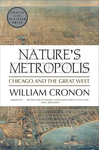 Nature's Metropolis : Chicago And The Great West, De William Cronon. Editorial Ww Norton & Co, Tapa Blanda En Inglés, 1992