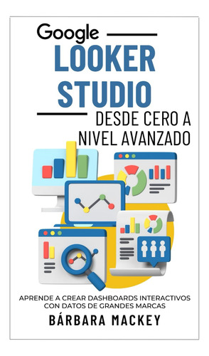Looker Studio Desde Cero A Nivel Avanzado: Aprende A C 61ifv