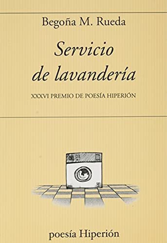 SERVICIO DE LAVANDERIA, de BEGOÑA M. RUEDA. Editorial Hiperion, tapa blanda en español